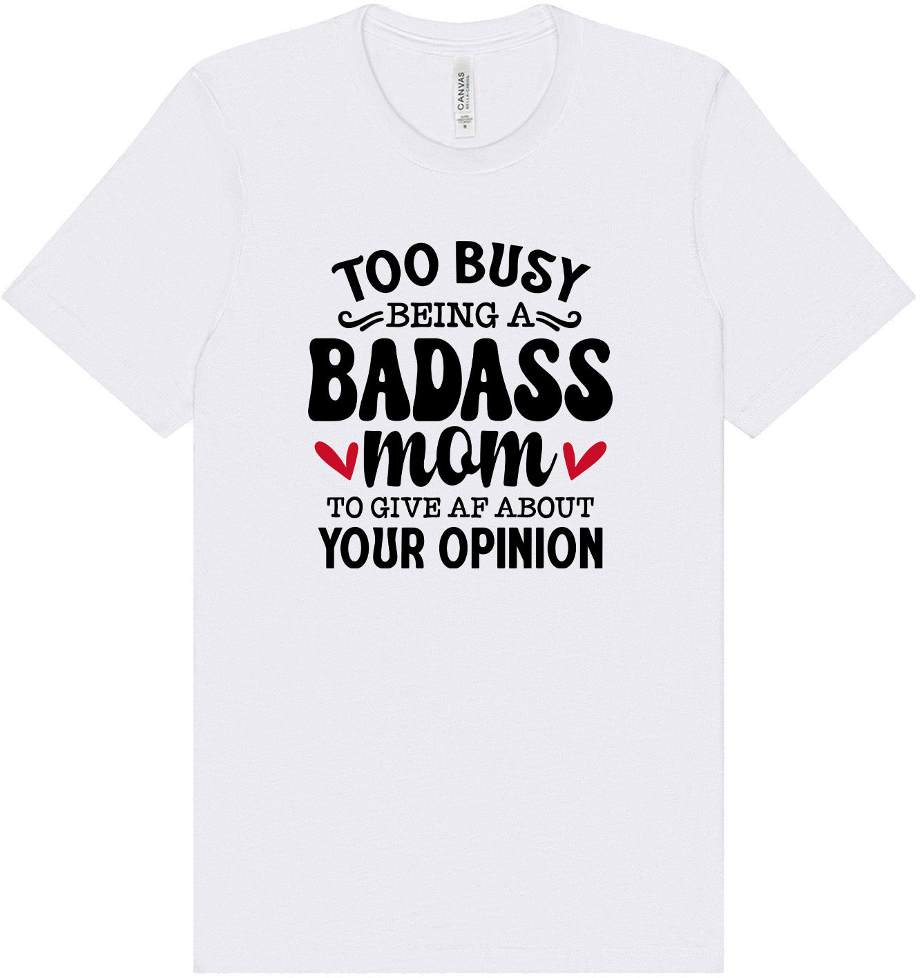 Too Busy Badass Mom Adult Bella Canvas Shirt