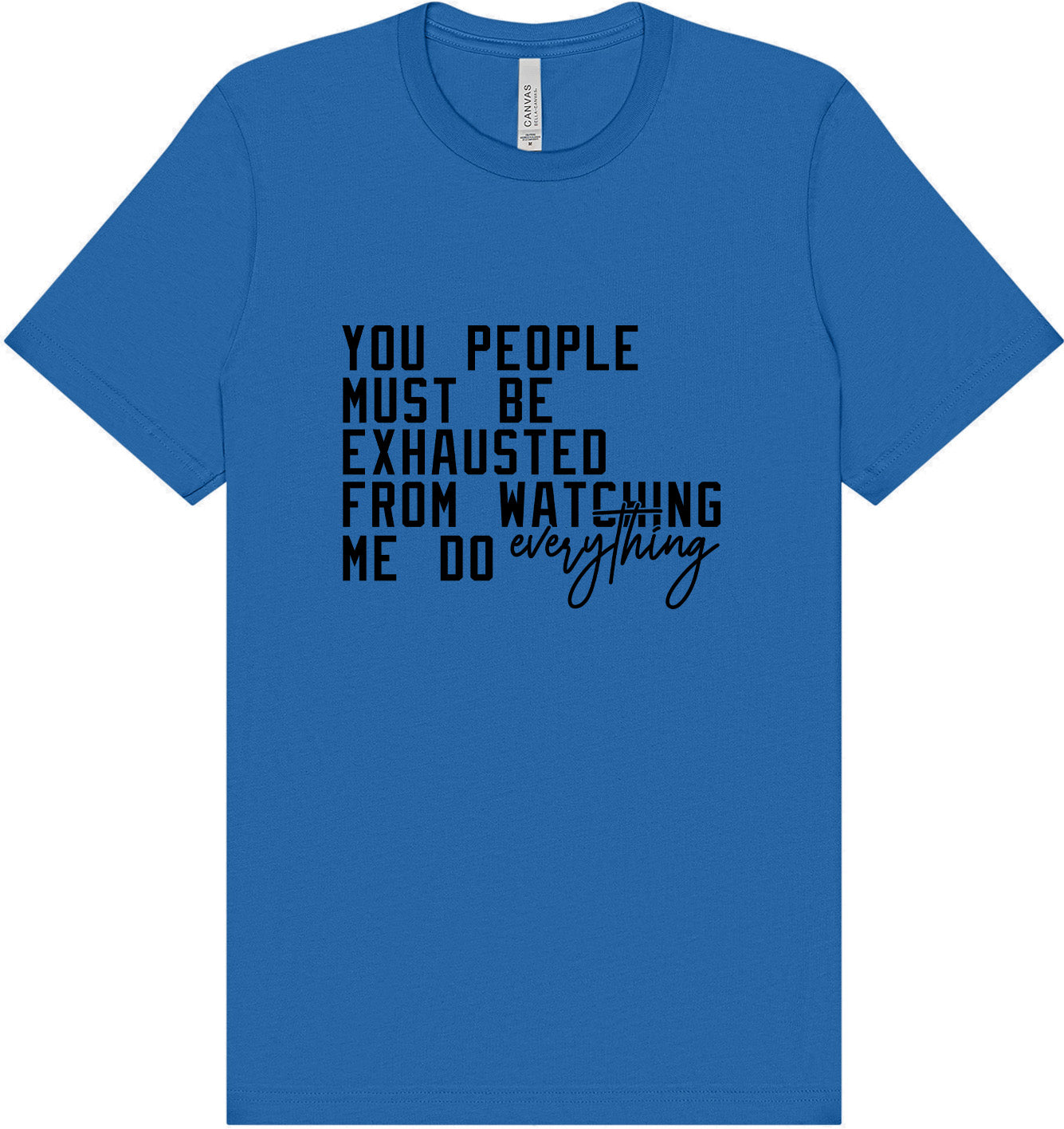 Watching Me Do Everything Adult Bella Canvas Shirt