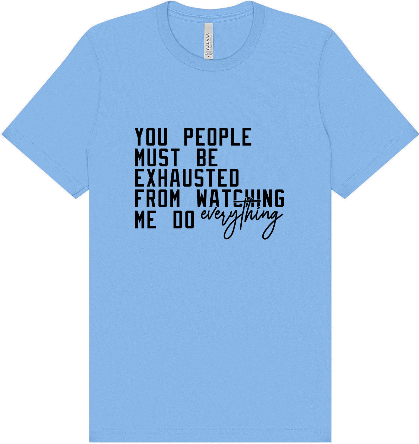Watching Me Do Everything Adult Bella Canvas Shirt
