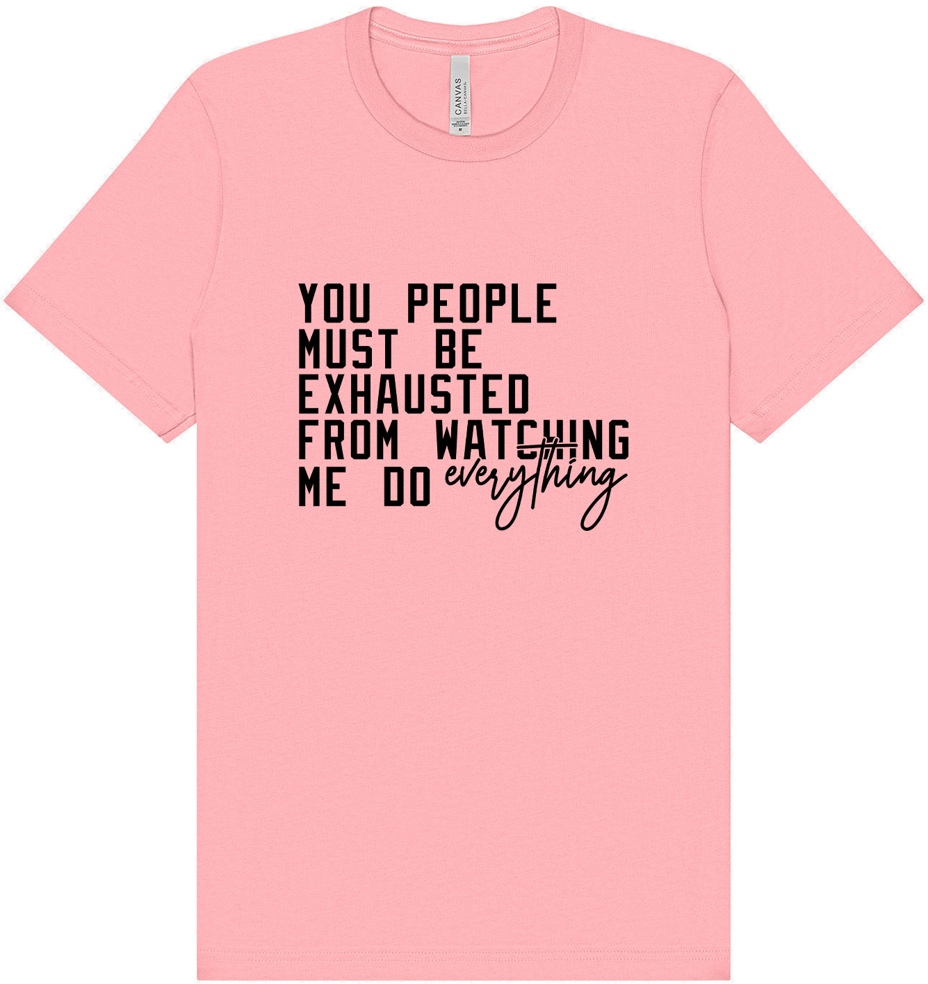 Watching Me Do Everything Adult Bella Canvas Shirt