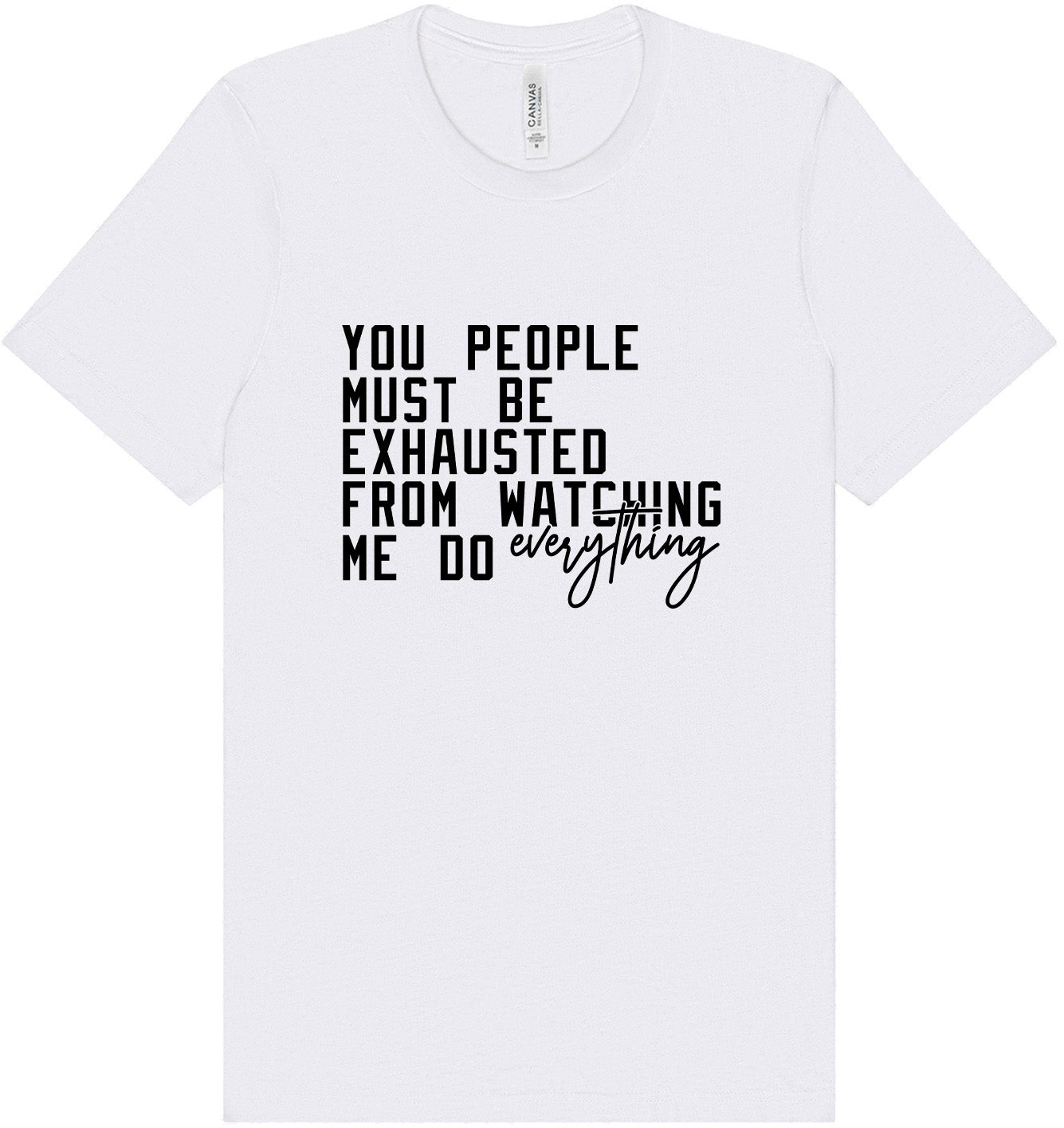 Watching Me Do Everything Adult Bella Canvas Shirt