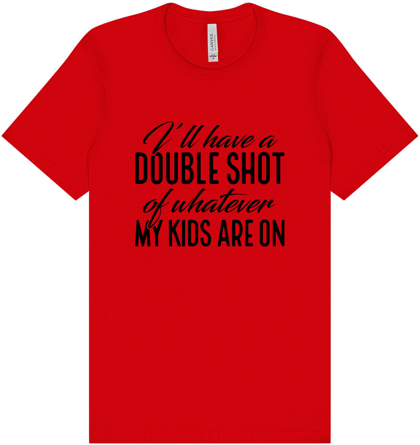 Double Shot of What My Kids Are On Adult Bella Canvas Shirt