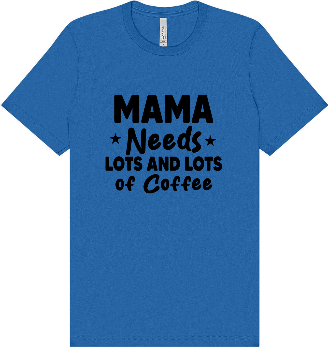 Mama Needs Lots of Coffee Adult Bella Canvas Shirt