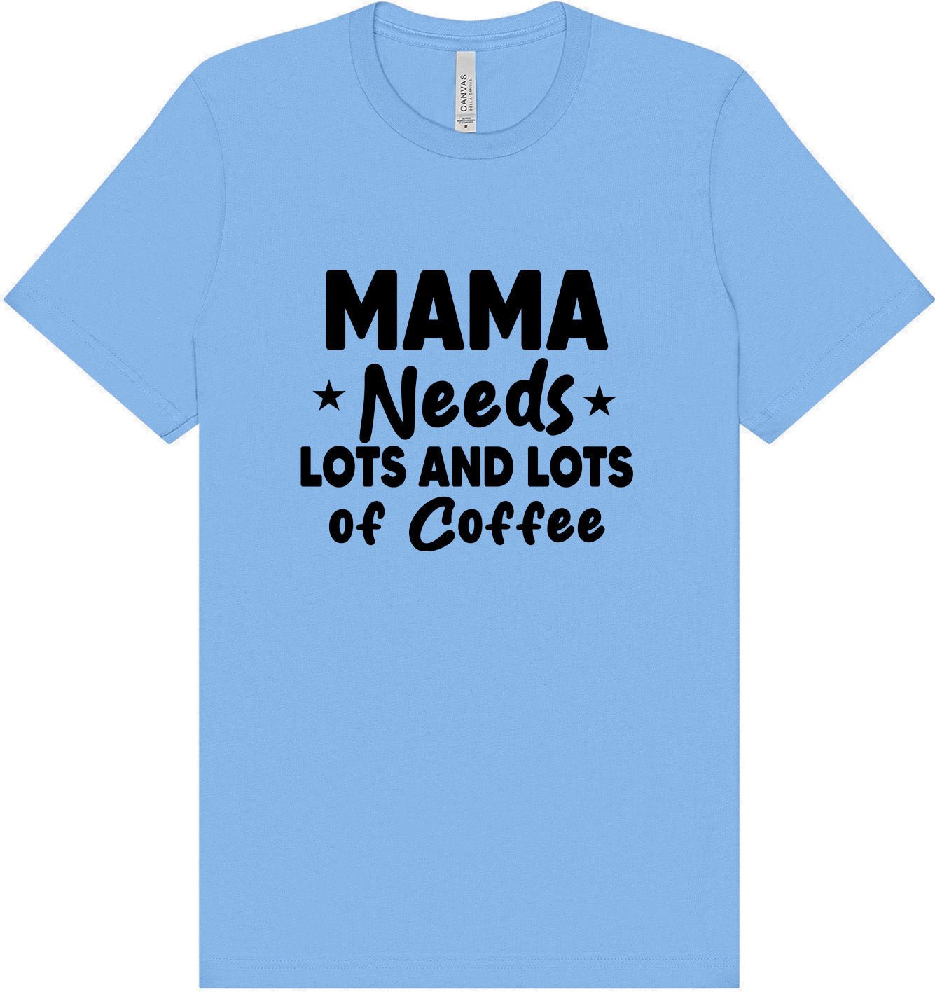 Mama Needs Lots of Coffee Adult Bella Canvas Shirt