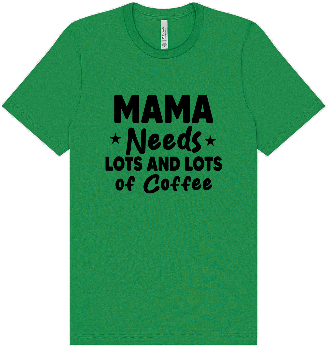 Mama Needs Lots of Coffee Adult Bella Canvas Shirt
