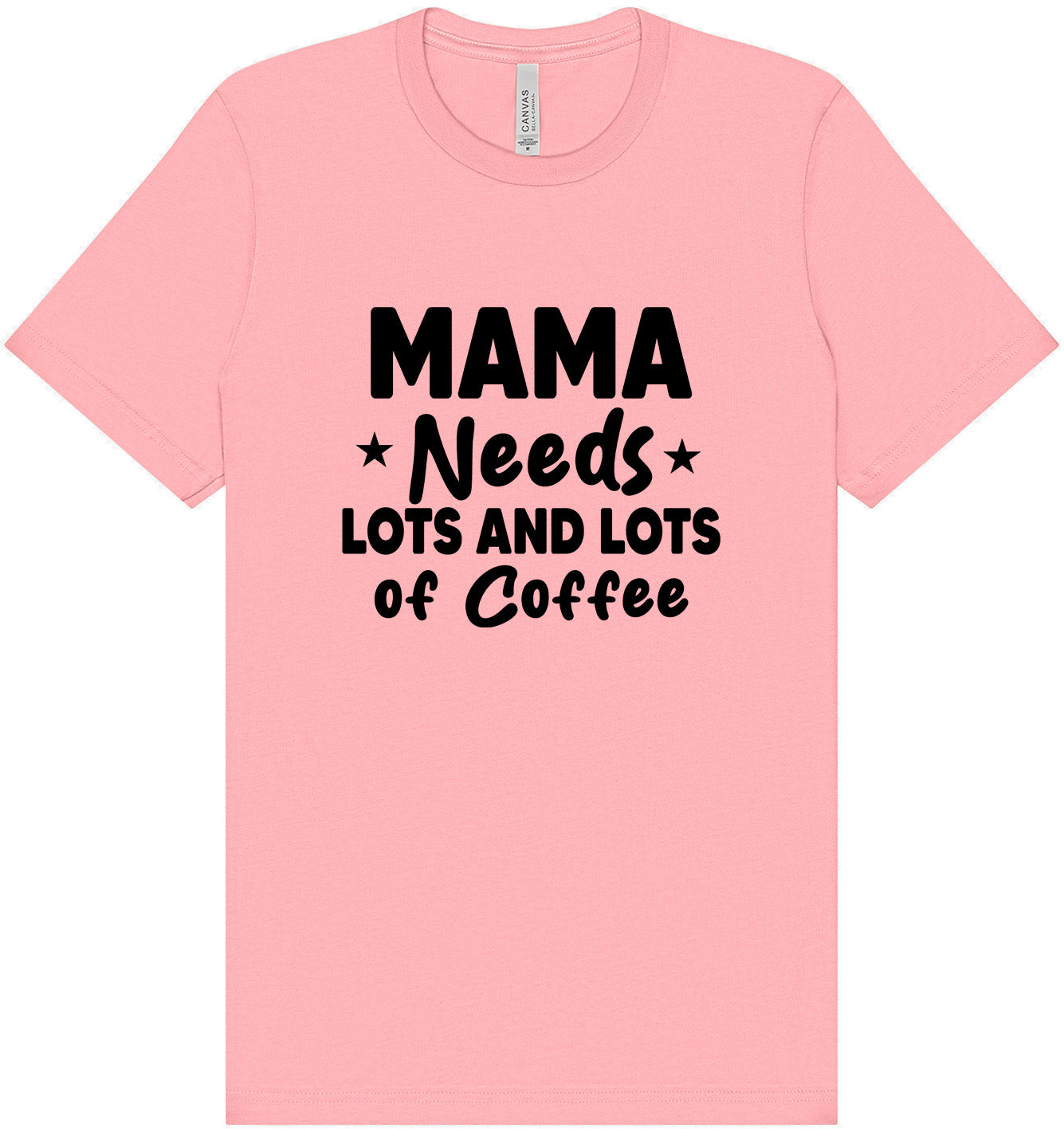 Mama Needs Lots of Coffee Adult Bella Canvas Shirt