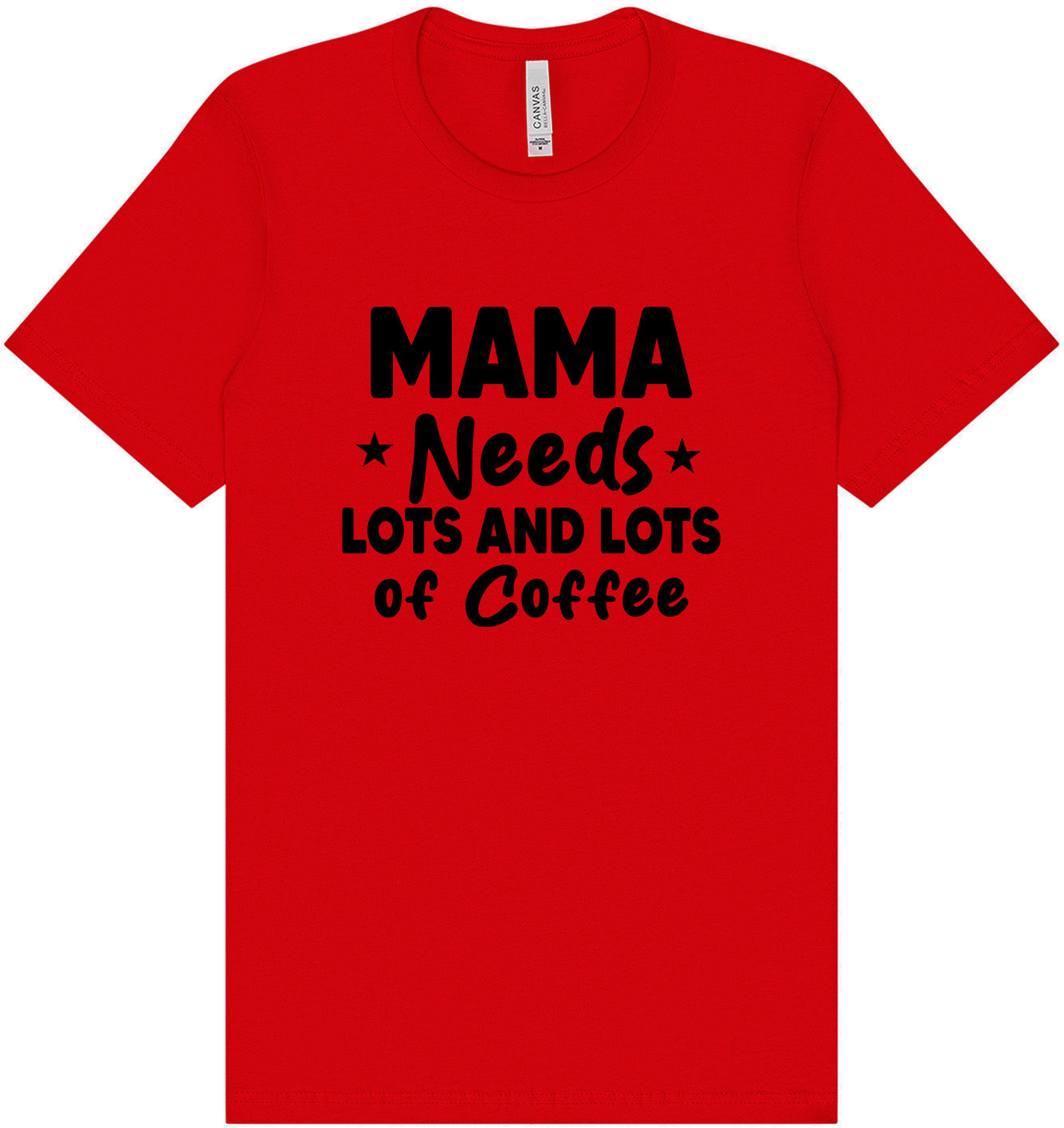 Mama Needs Lots of Coffee Adult Bella Canvas Shirt