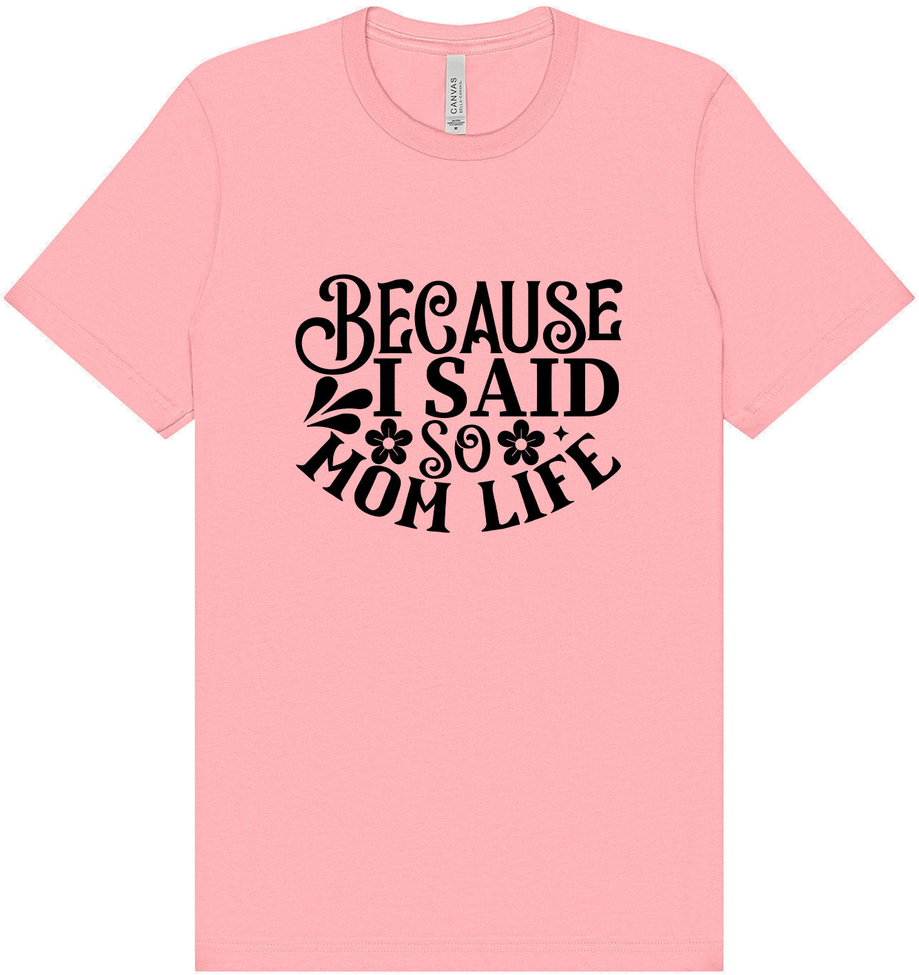 Because I Said So Adult Bella Canvas Shirt