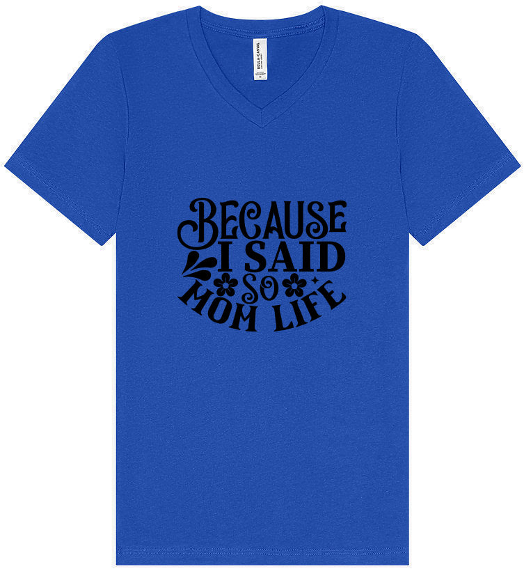 Because I Said So Unisex V-Neck Shirt