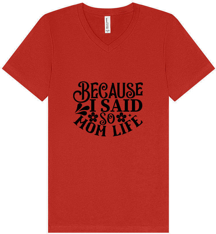 Because I Said So Unisex V-Neck Shirt