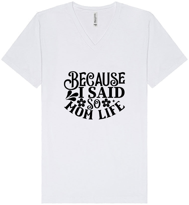 Because I Said So Unisex V-Neck Shirt