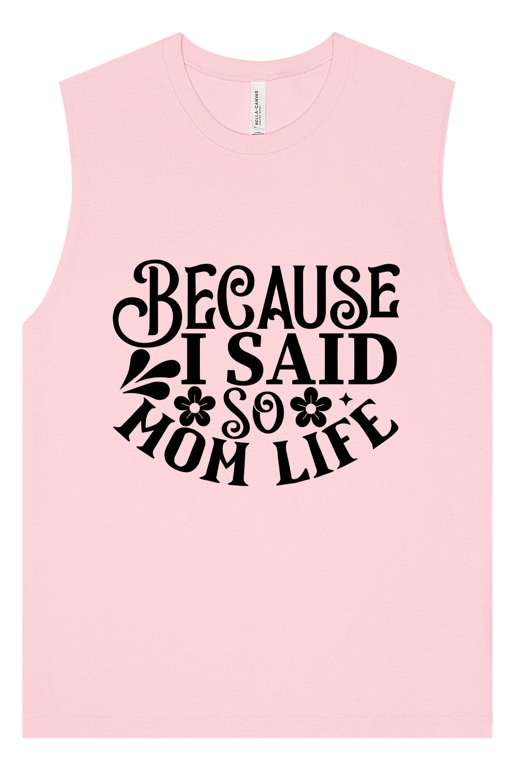 Because I Said So Muscle Tank