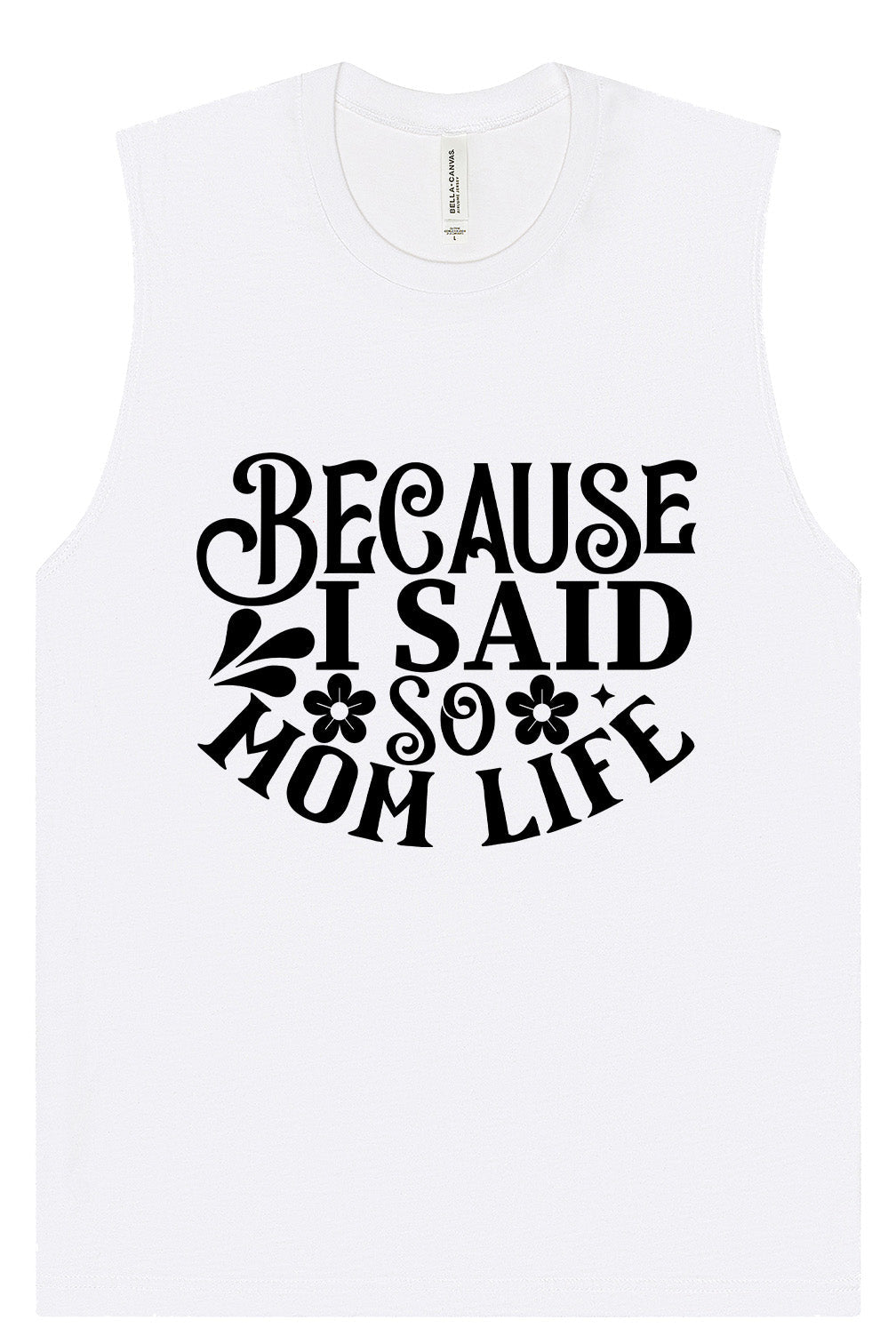Because I Said So Muscle Tank