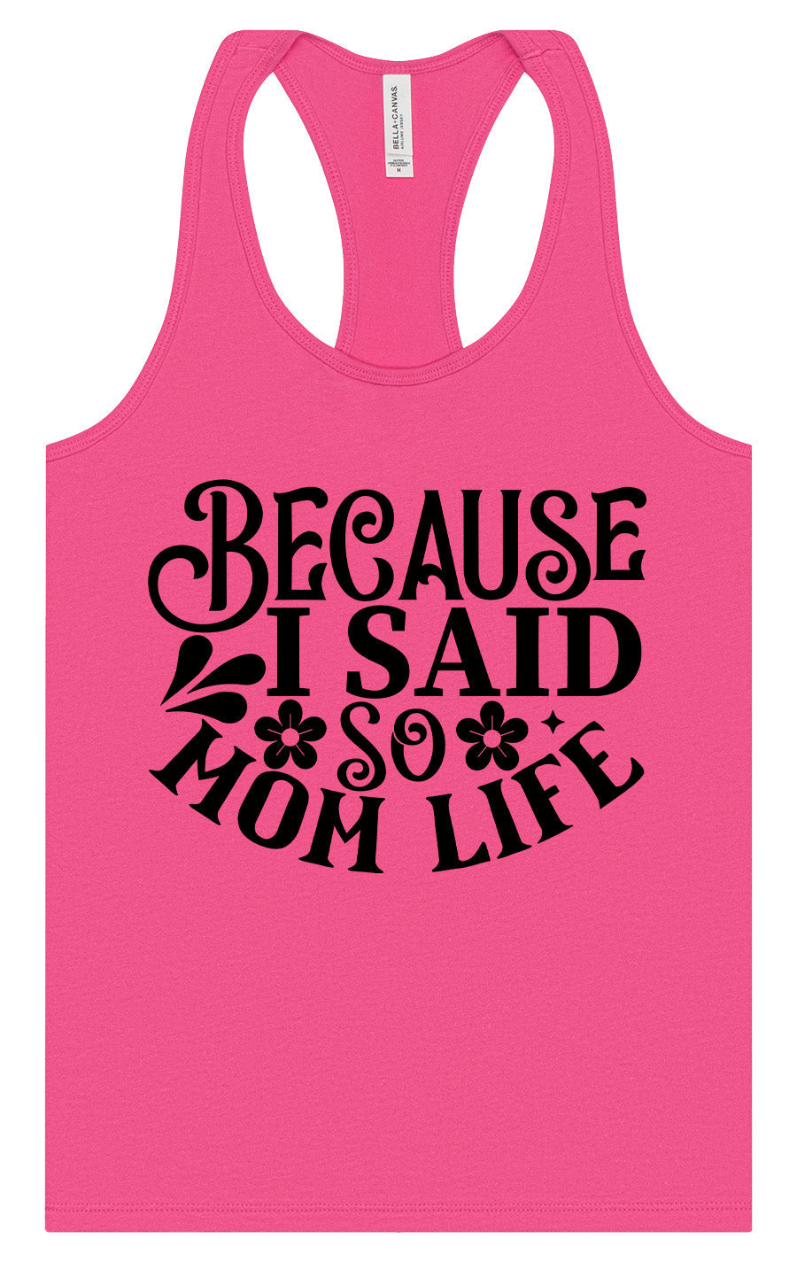 Because I Said So Women's Racerback Tank