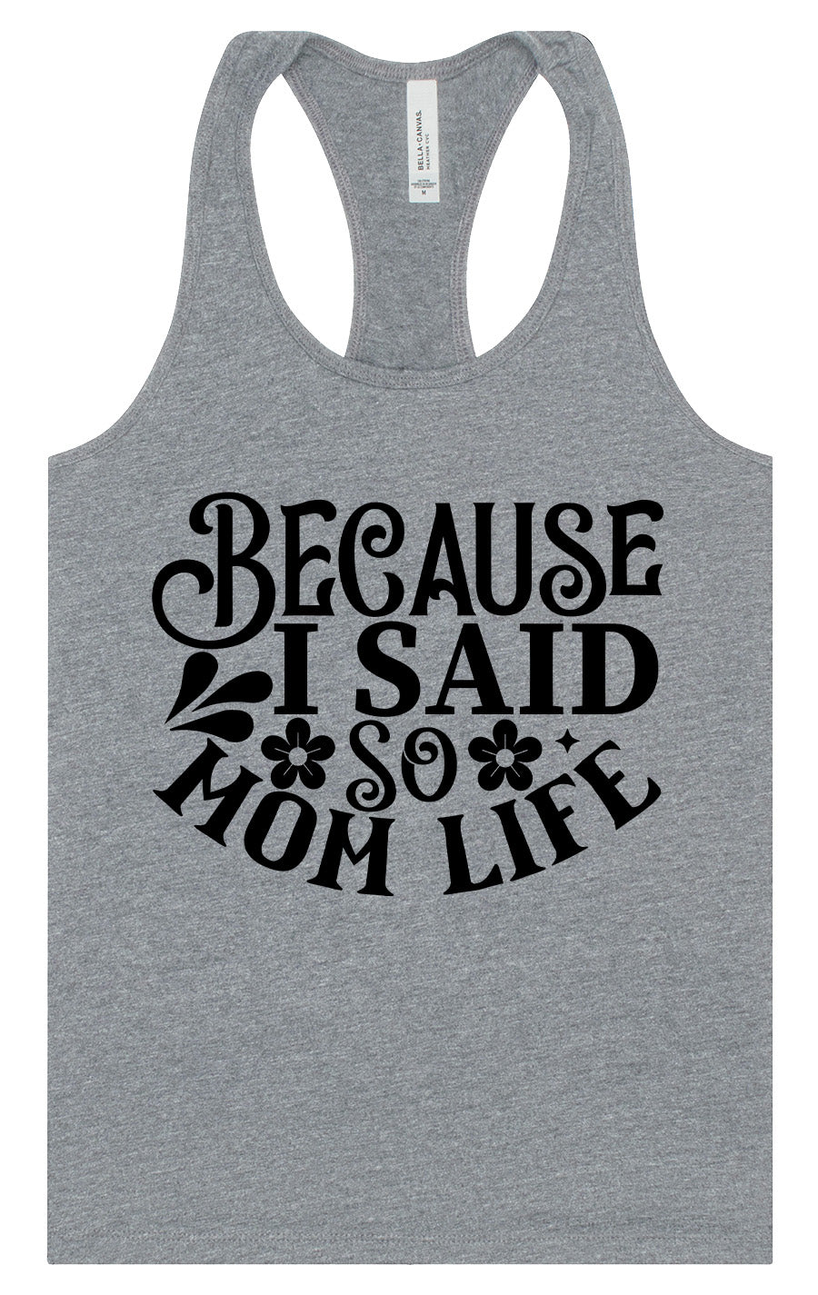Because I Said So Women's Racerback Tank