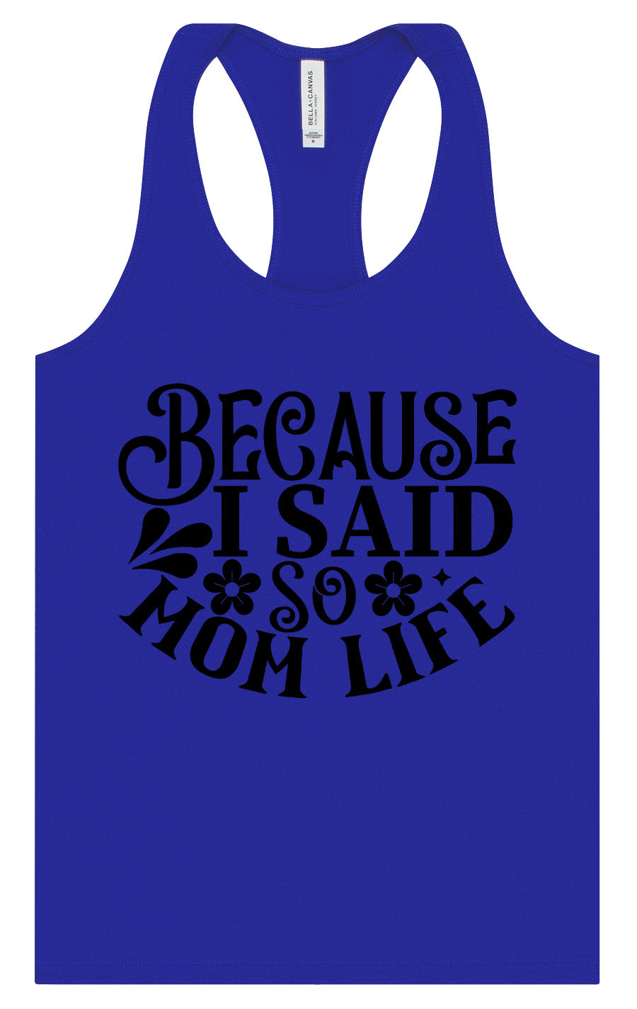 Because I Said So Women's Racerback Tank