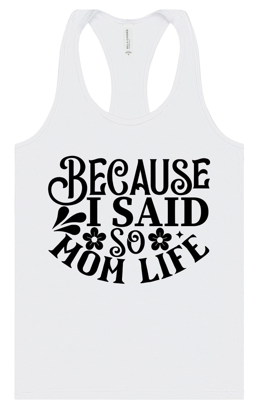 Because I Said So Women's Racerback Tank