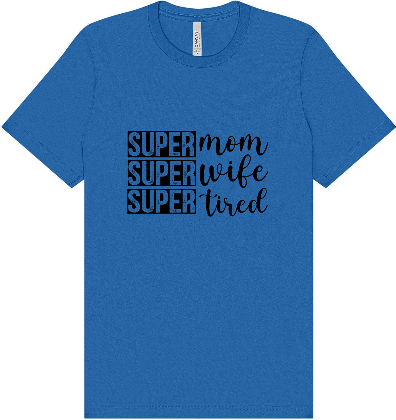 Super Mom, Super Wife, Super Tired Adult Bella Canvas Shirt