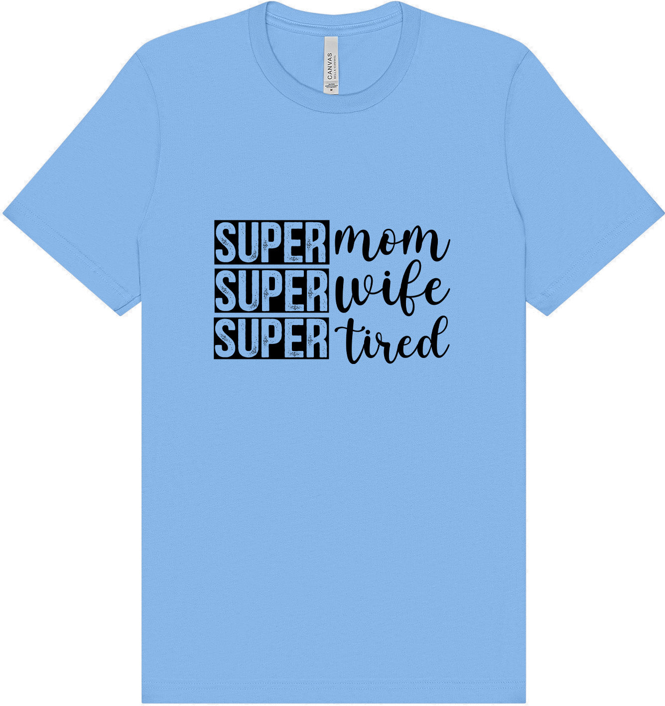 Super Mom, Super Wife, Super Tired Adult Bella Canvas Shirt