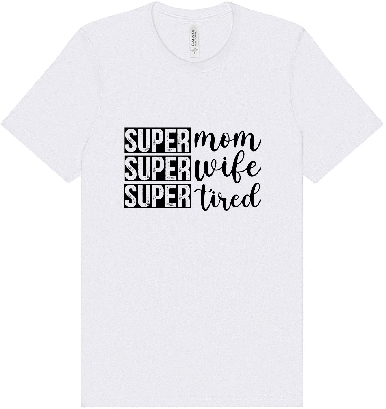 Super Mom, Super Wife, Super Tired Adult Bella Canvas Shirt