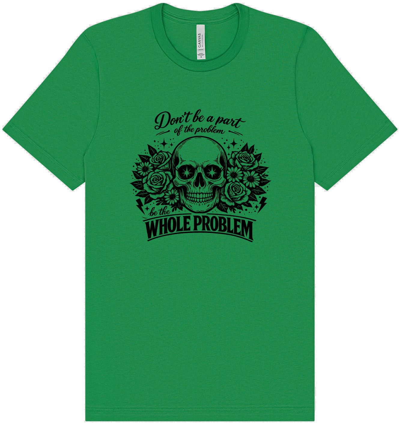 Be the Whole Problem Adult Bella Canvas Shirt
