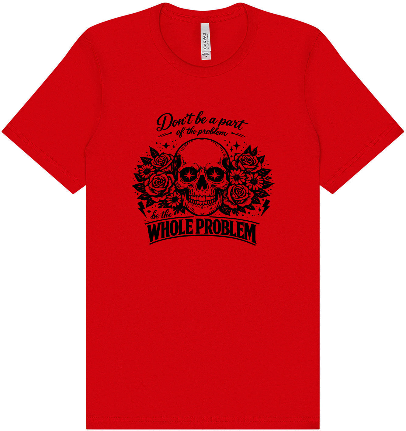 Be the Whole Problem Adult Bella Canvas Shirt