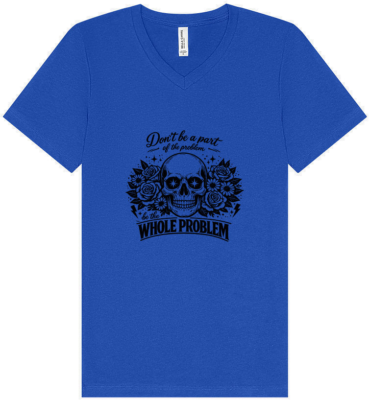 Be the Whole Problem Unisex V-Neck Shirt