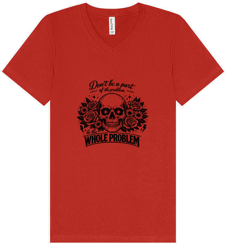 Be the Whole Problem Unisex V-Neck Shirt