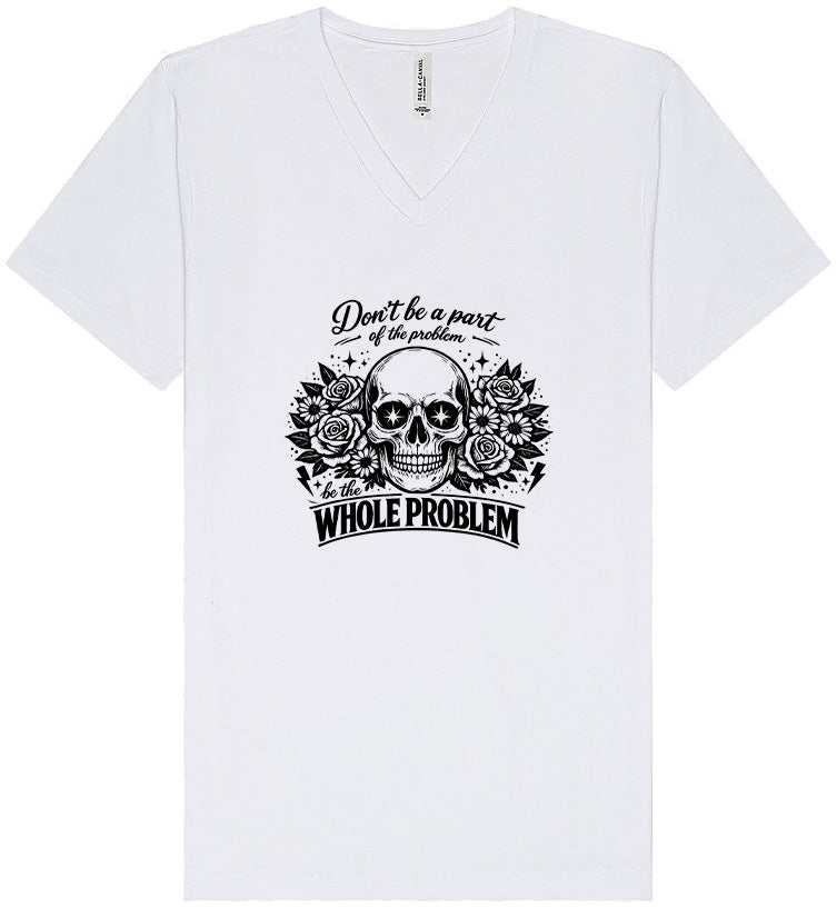 Be the Whole Problem Unisex V-Neck Shirt