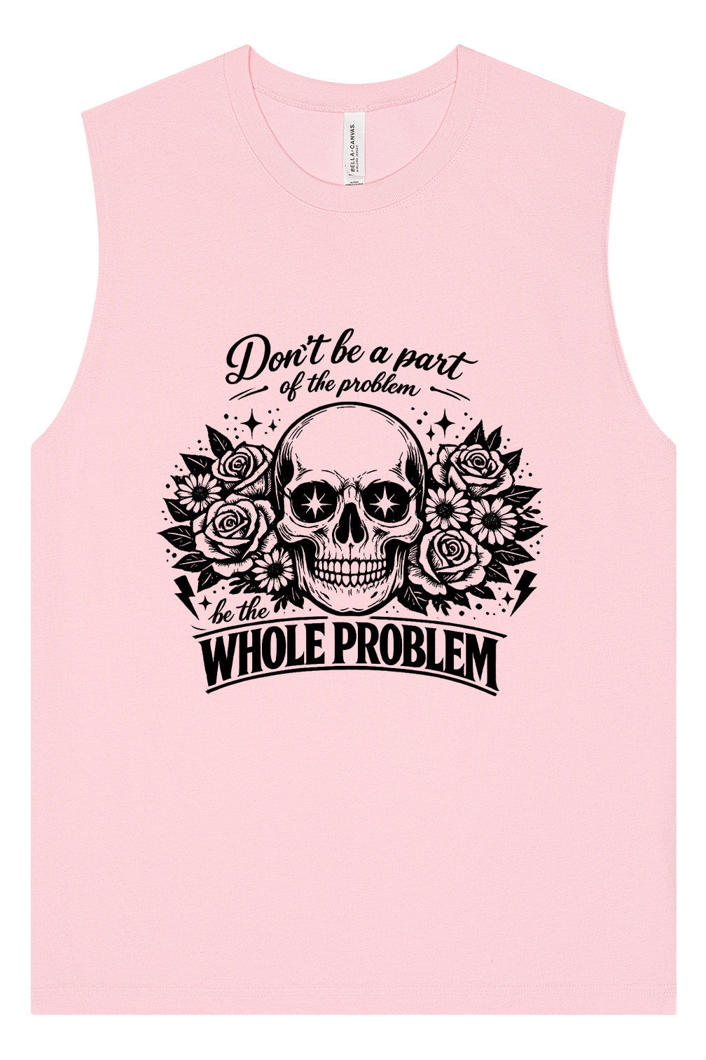 Be the Whole Problem Muscle Tank