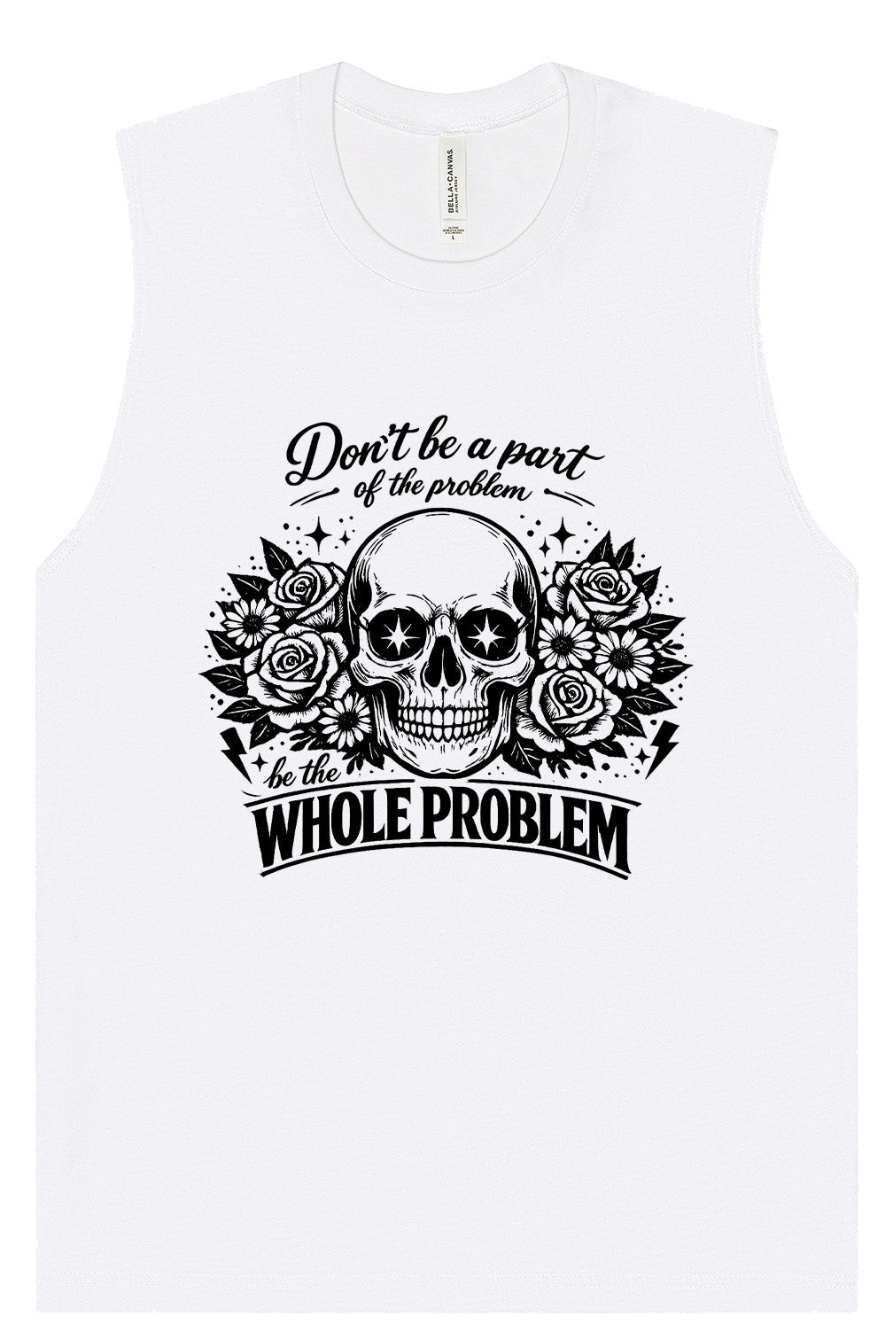 Be the Whole Problem Muscle Tank