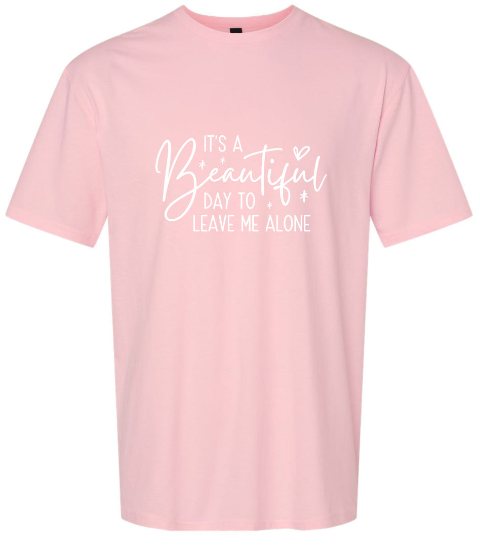 Beautiful Day to Leave Me Alone Adult Gildan Soft Shirt