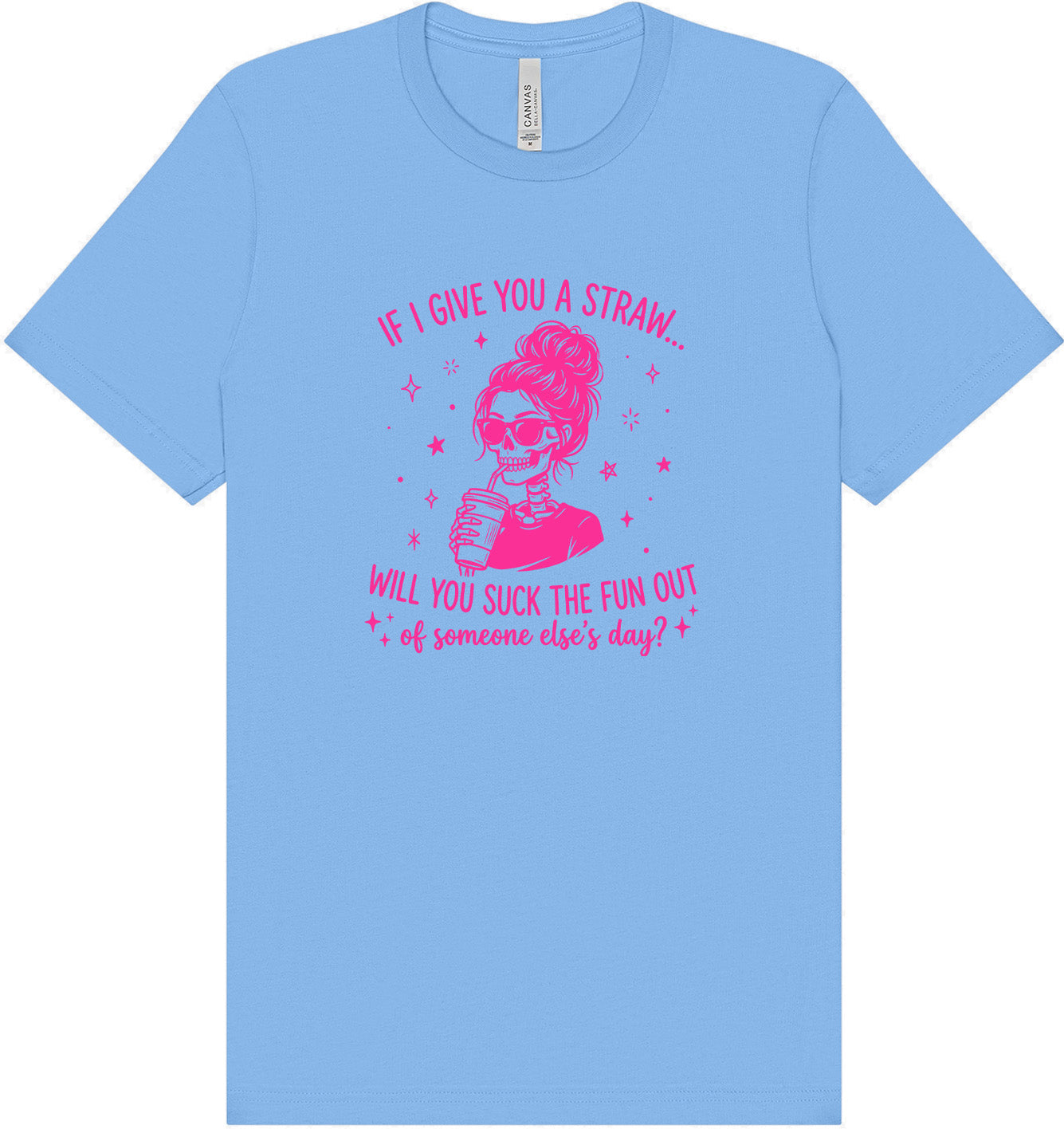 If I Give You A Straw... Adult Bella Canvas Shirt