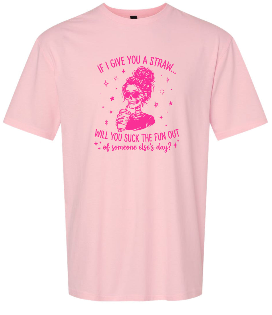 If I Give You A Straw... Adult Gildan Soft Shirt