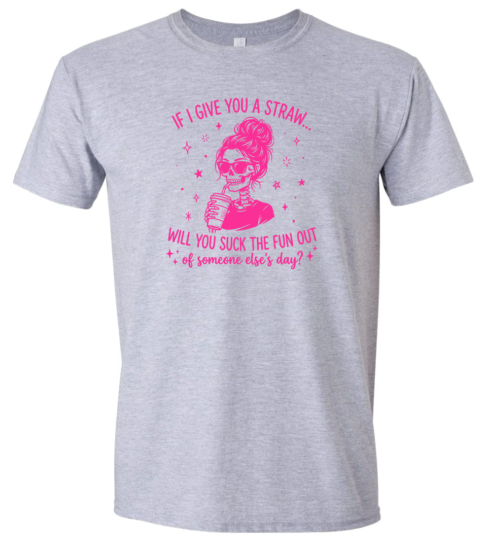 If I Give You A Straw... Adult Gildan Soft Shirt