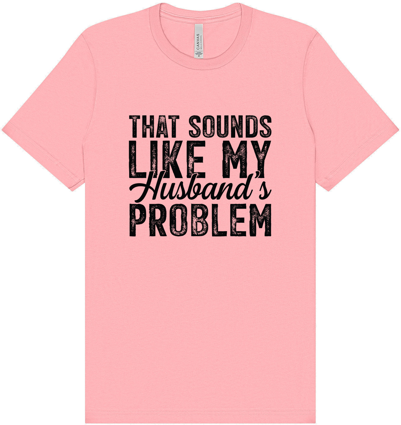 Sounds like My Husbands Problem Adult Bella Canvas Shirt