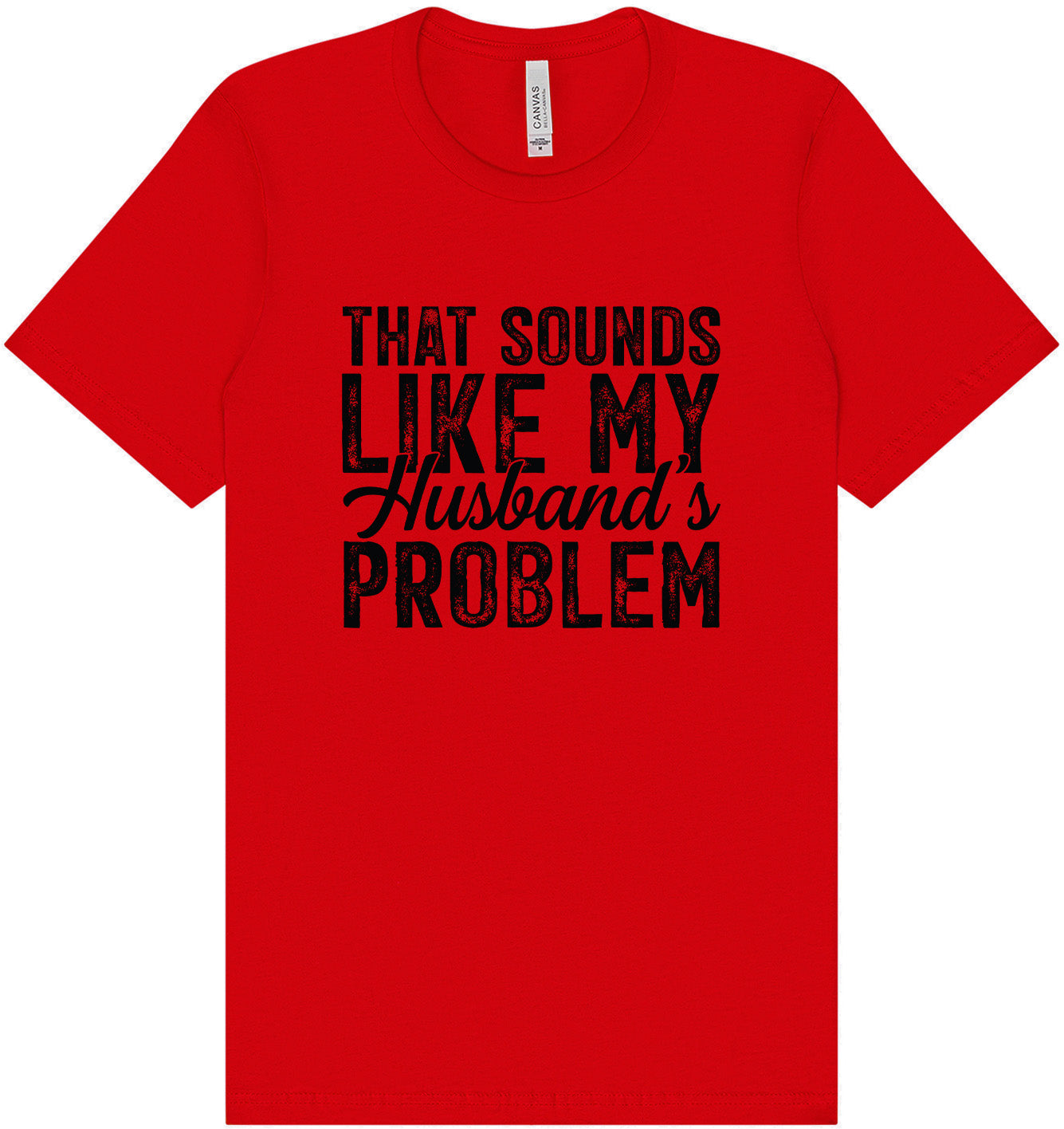 Sounds like My Husbands Problem Adult Bella Canvas Shirt