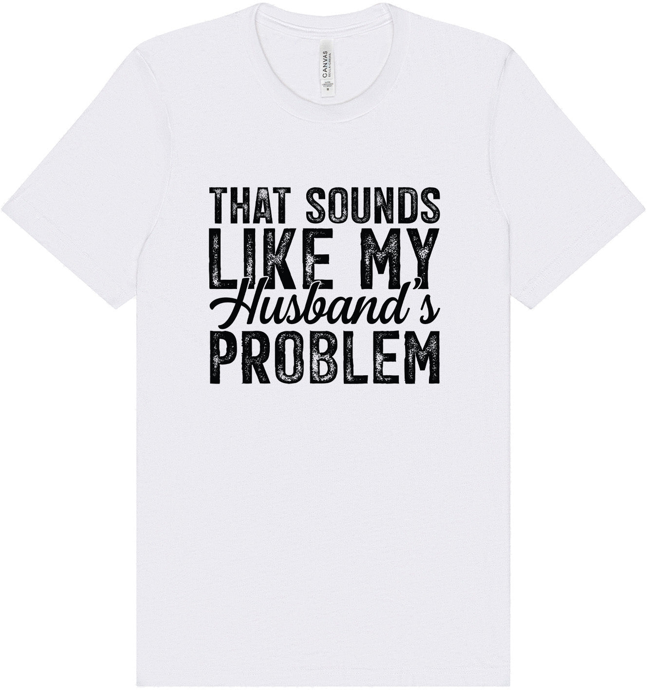 Sounds like My Husbands Problem Adult Bella Canvas Shirt