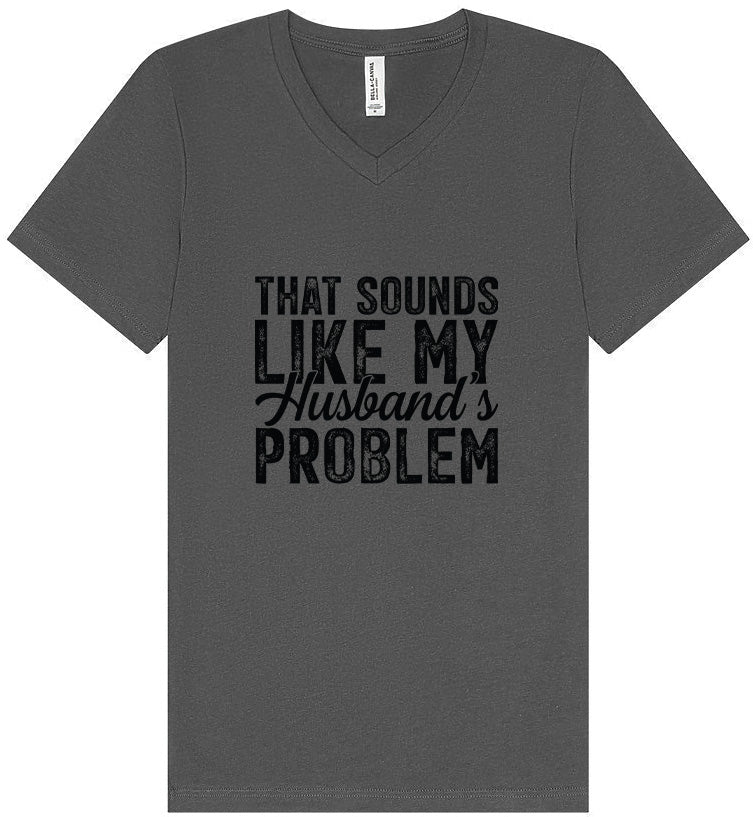 Sounds like My Husbands Problem Unisex V-Neck Shirt