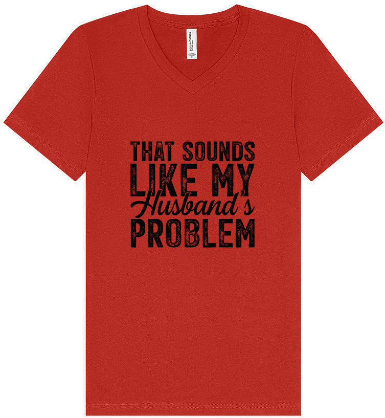 Sounds like My Husbands Problem Unisex V-Neck Shirt