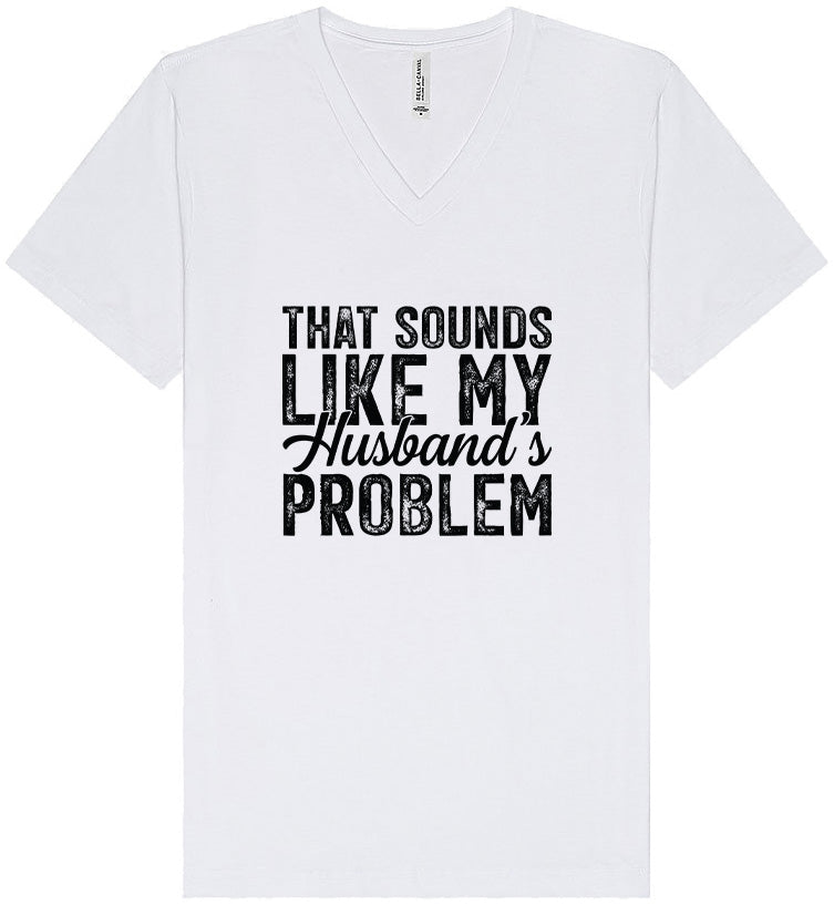 Sounds like My Husbands Problem Unisex V-Neck Shirt