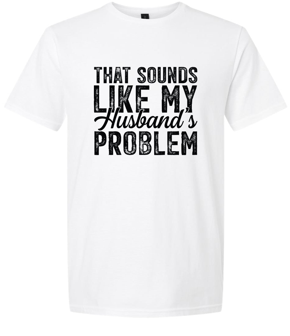Sounds like My Husbands Problem Adult Gildan Soft Shirt