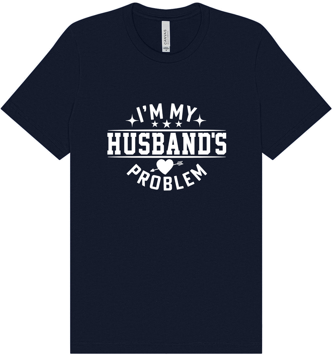 I'm My Husband's Problem Adult Bella Canvas Shirt