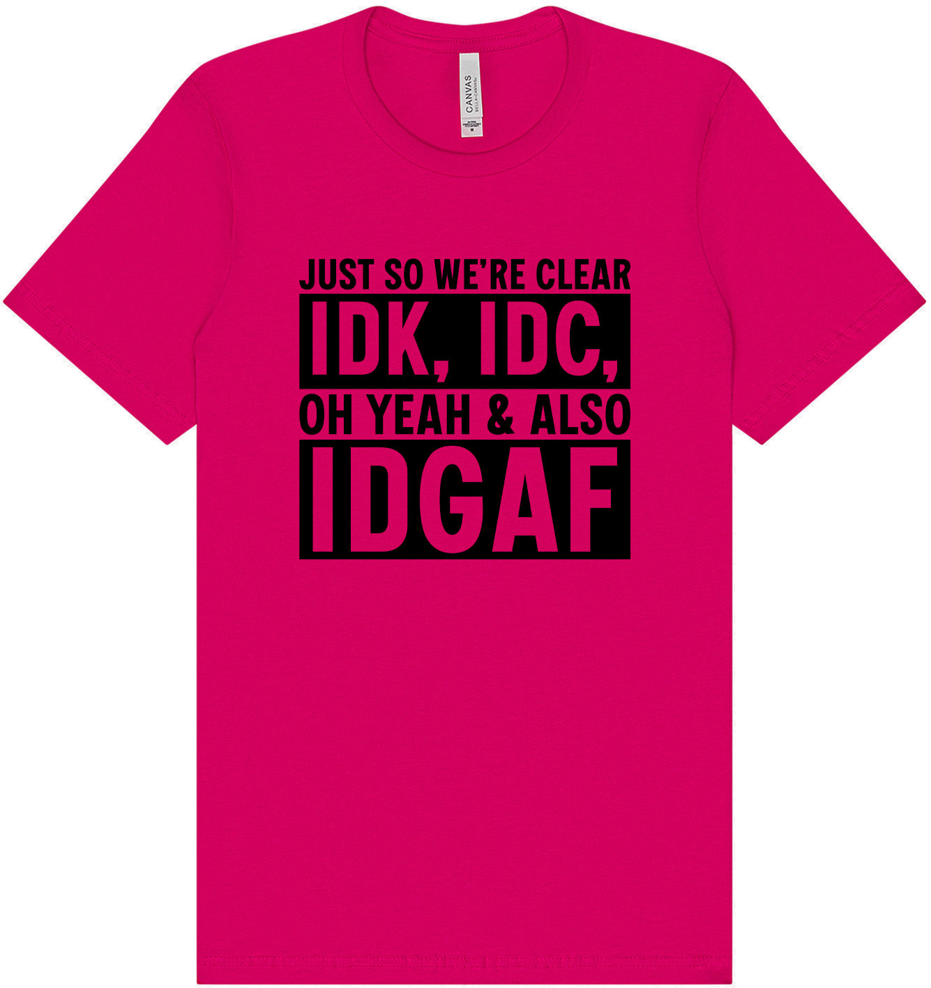 IDK, IDC, IDGAF Adult Bella Canvas Shirt