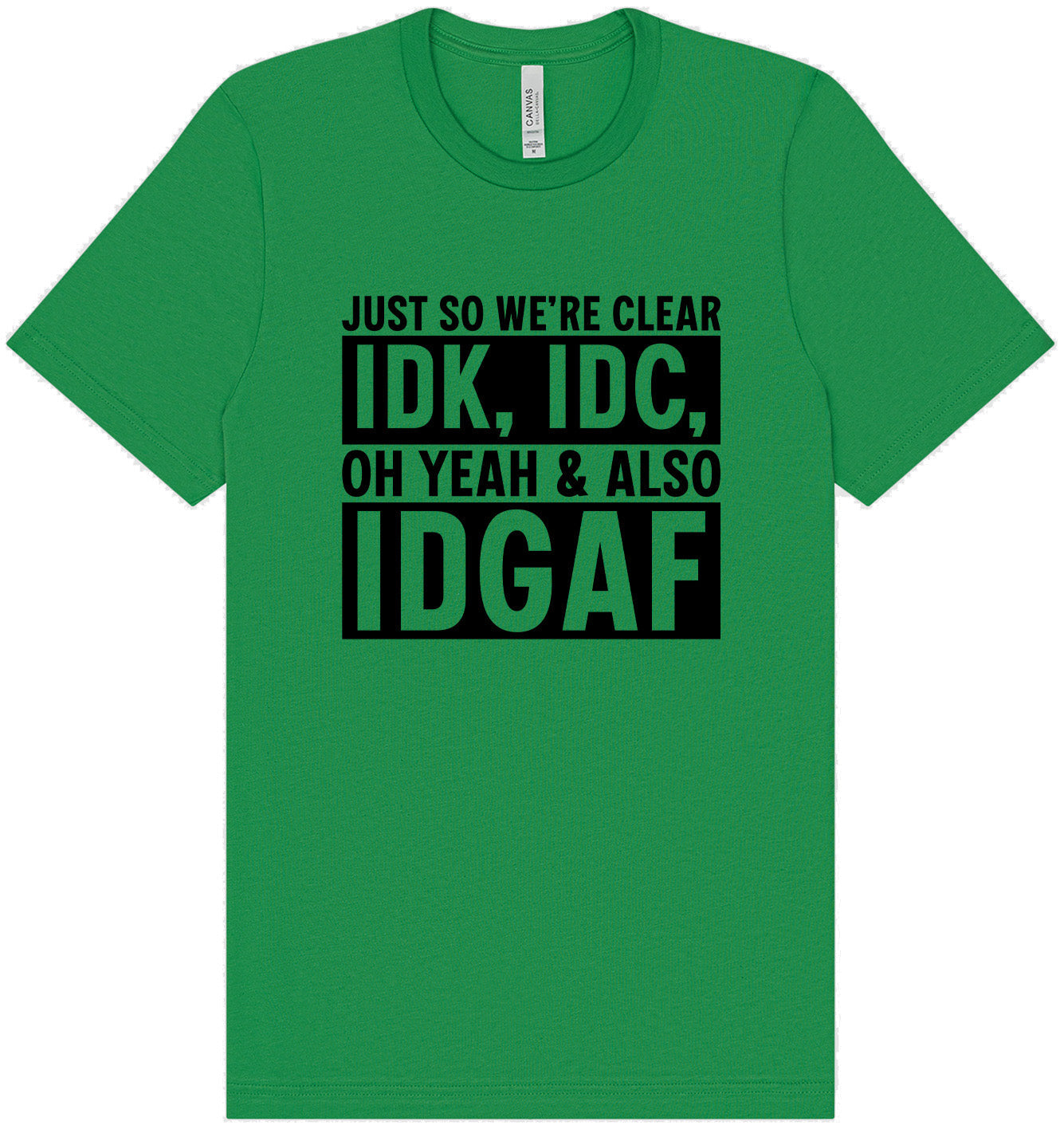 IDK, IDC, IDGAF Adult Bella Canvas Shirt