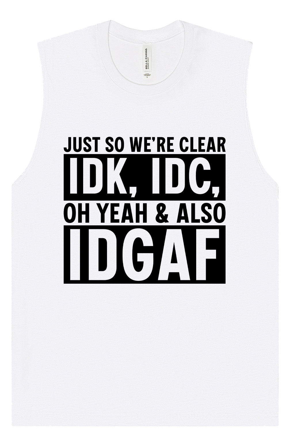 IDK, IDC, IDGAF Muscle Tank