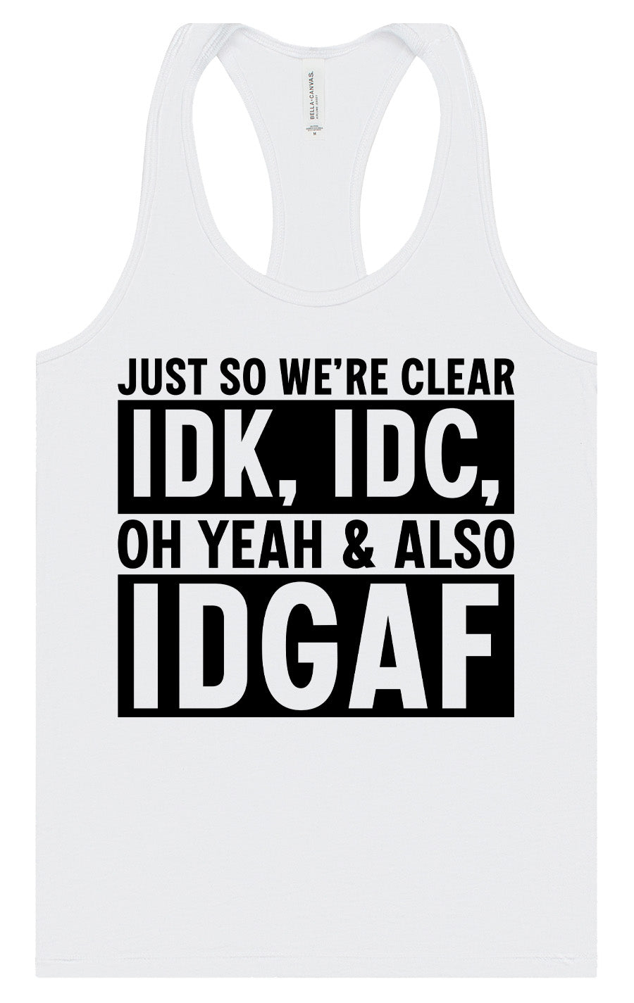 IDK, IDC, IDGAF Women's Racerback Tank