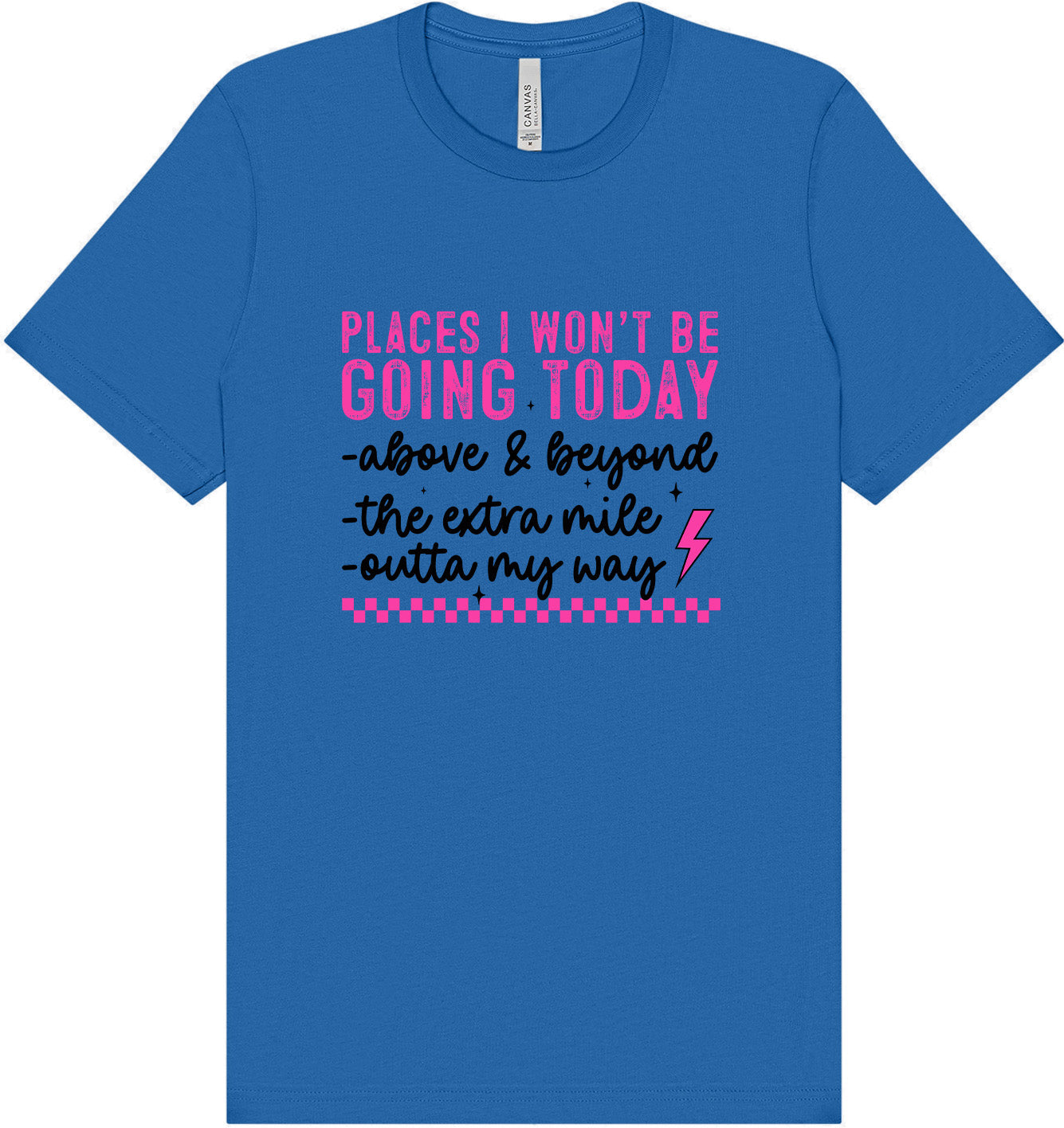 Places I Won't Be Going Today... Adult Bella Canvas Shirt