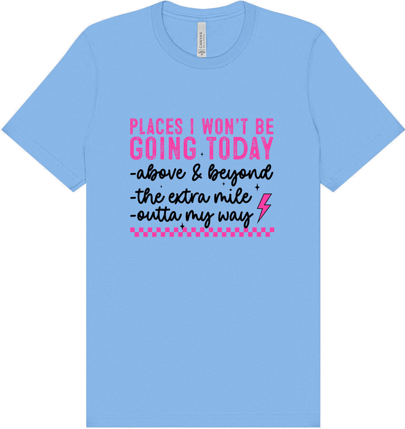 Places I Won't Be Going Today... Adult Bella Canvas Shirt