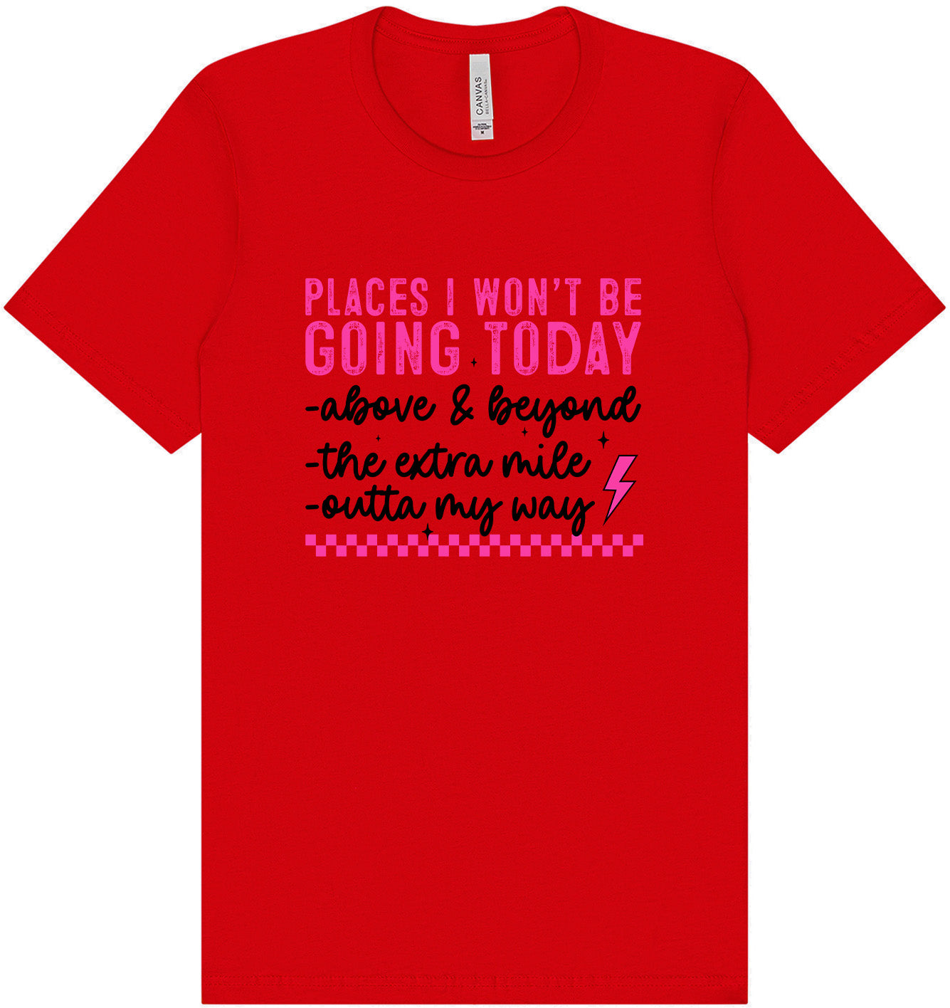 Places I Won't Be Going Today... Adult Bella Canvas Shirt